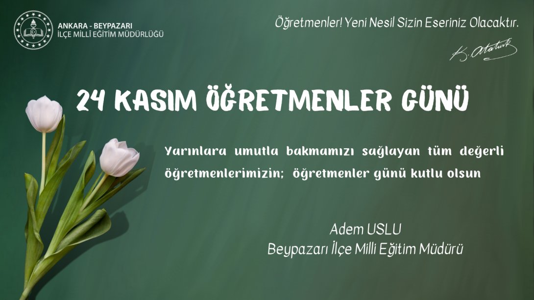 İlçe Milli Eğitim Müdürümüz Adem USLU'nun 24 Kasım Öğretmenler Günü Mesajı Yayınlandı